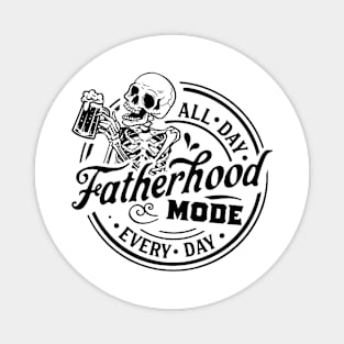 Skeleton Fatherhood Mode All Day Every Day Magnet